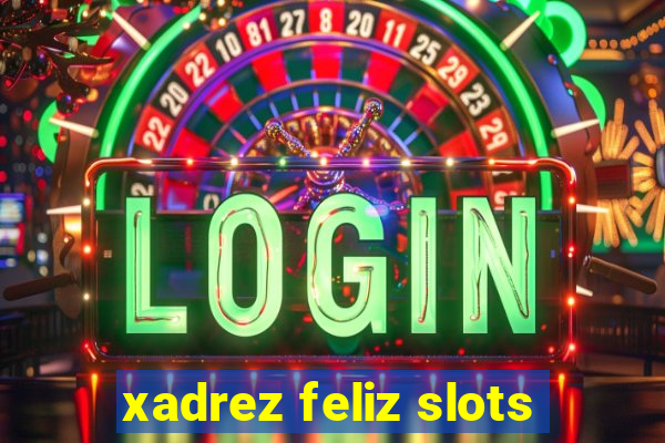 xadrez feliz slots